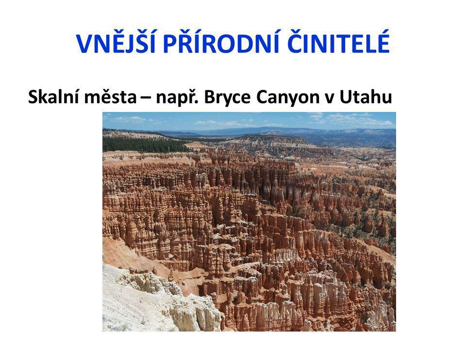 VNĚJŠÍ PŘÍRODNÍ ČINITELÉ Skalní města – např. Bryce Canyon v Utahu