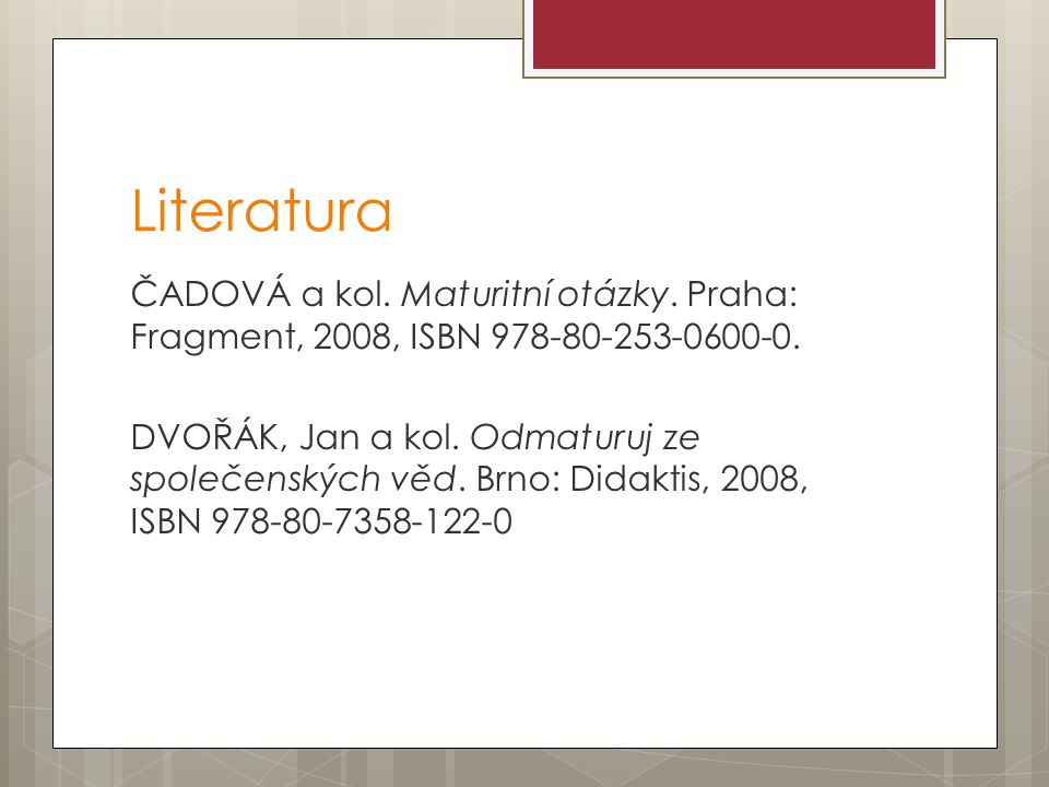 Literatura ČADOVÁ a kol. Maturitní otázky. Praha: Fragment, 2008, ISBN