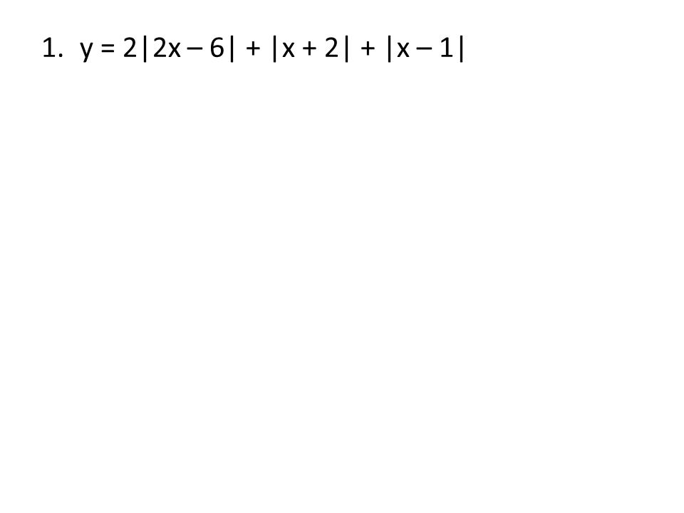 1.y = 2|2x – 6| + |x + 2| + |x – 1|