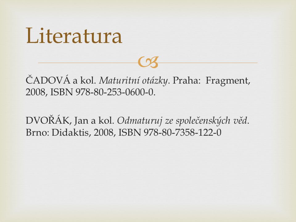  ČADOVÁ a kol. Maturitní otázky. Praha: Fragment, 2008, ISBN