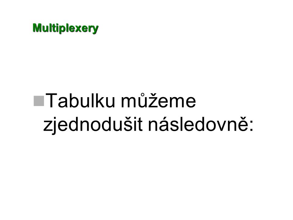 Multiplexery Tabulku můžeme zjednodušit následovně: