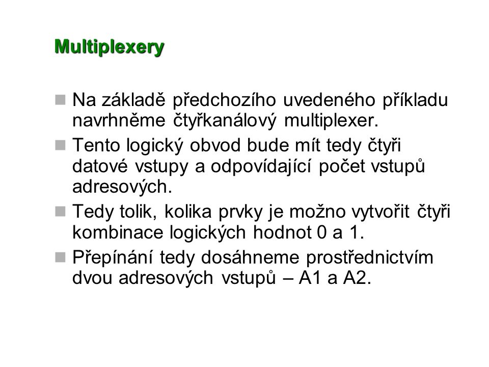 Multiplexery Na základě předchozího uvedeného příkladu navrhněme čtyřkanálový multiplexer.