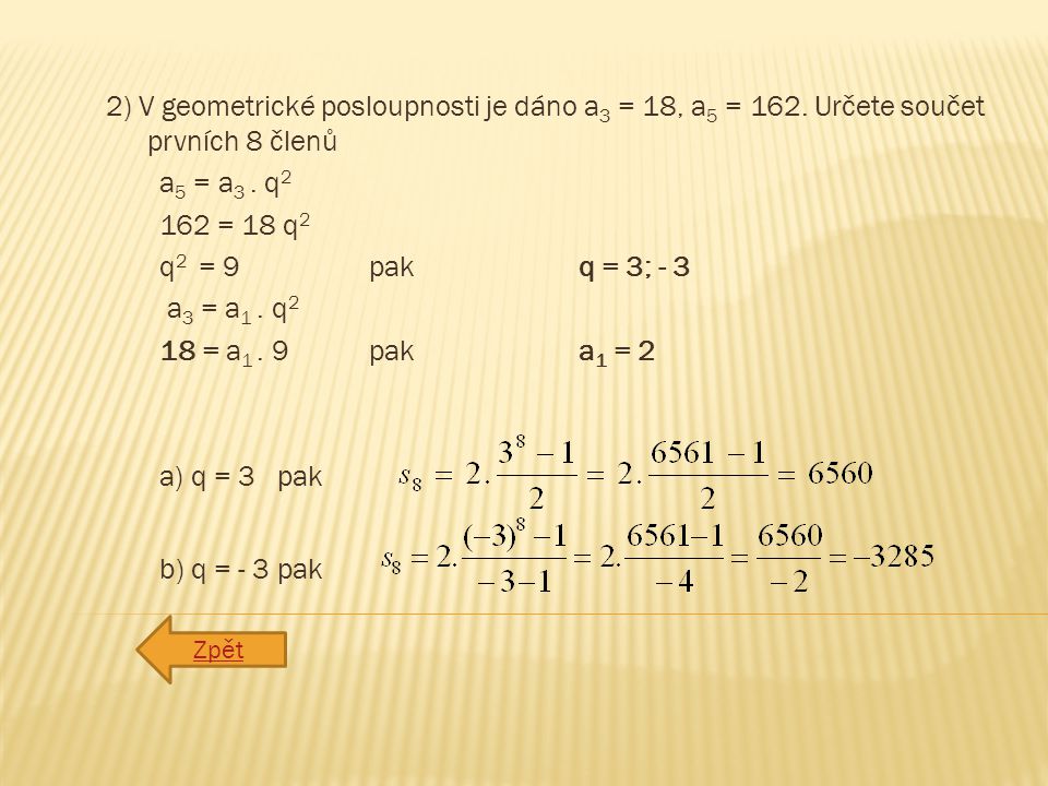 2) V geometrické posloupnosti je dáno a 3 = 18, a 5 = 162.