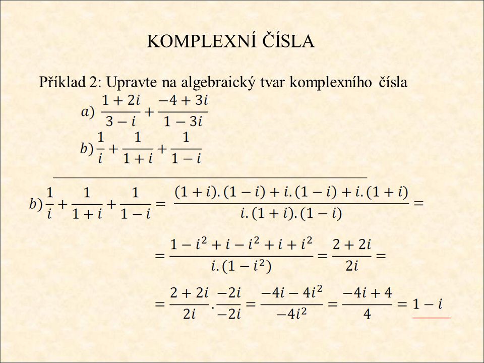 KOMPLEXNÍ ČÍSLA Příklad 2: Upravte na algebraický tvar komplexního čísla
