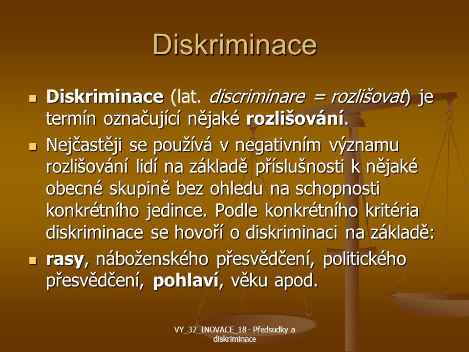 Diskriminace Diskriminace discriminare = rozlišovat) je termín označující nějaké rozlišování.