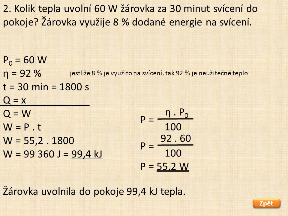 P 0 = 60 W η = 92 % t = 30 min = 1800 s Q = x Q = W W = P.