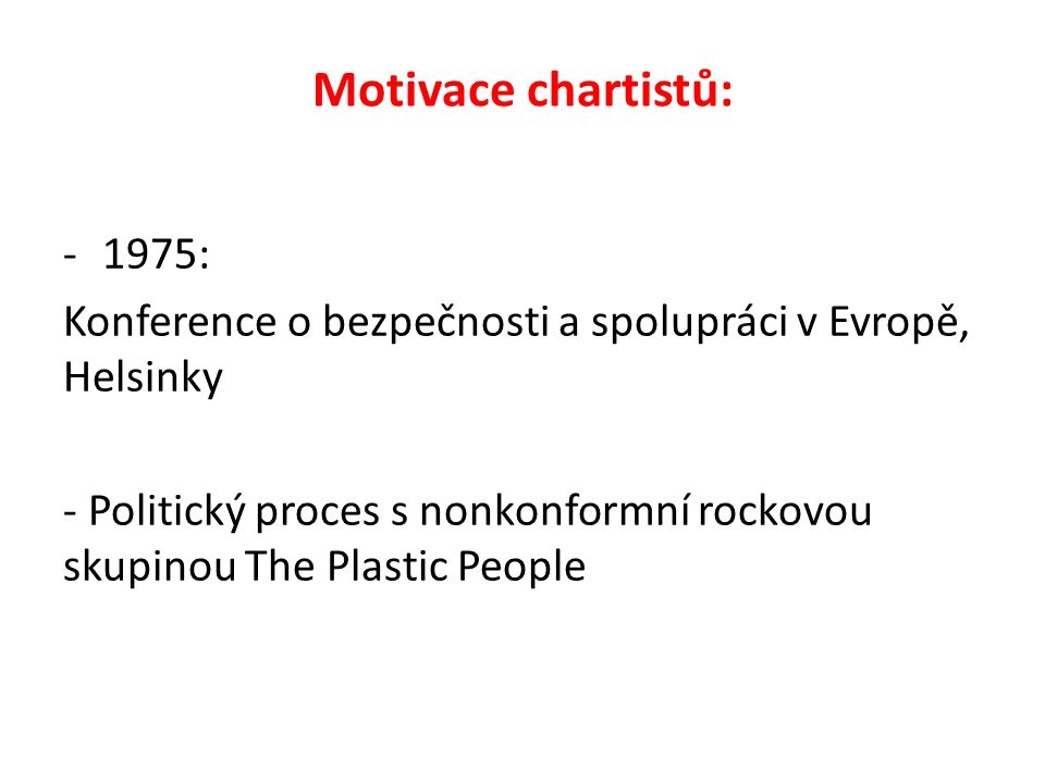 Motivace chartistů: -1975: Konference o bezpečnosti a spolupráci v Evropě, Helsinky - Politický proces s nonkonformní rockovou skupinou The Plastic People