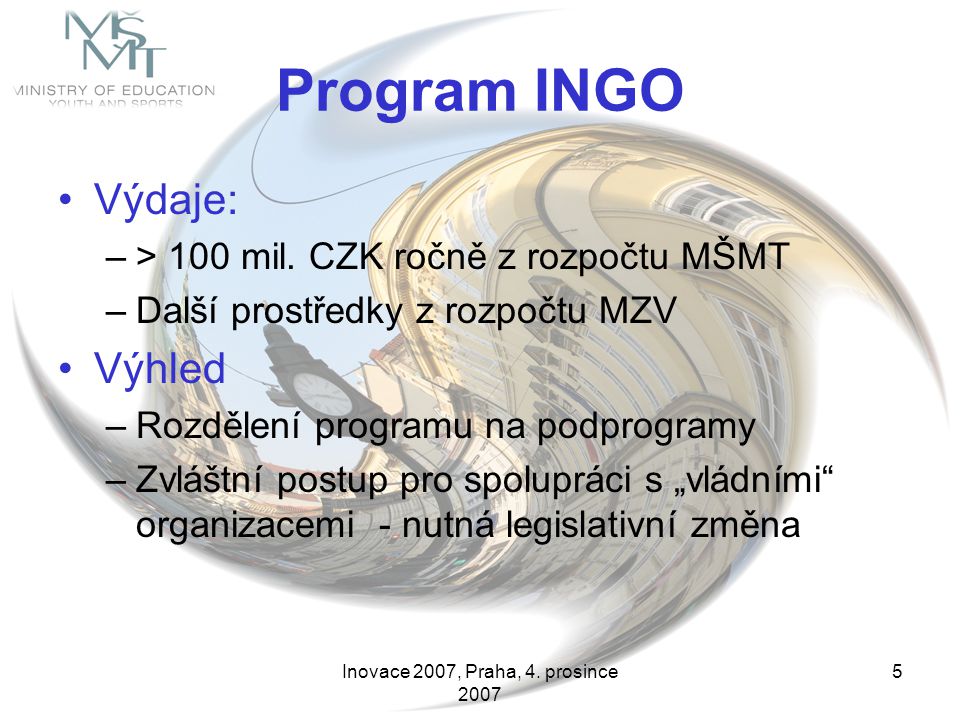 Inovace 2007, Praha, 4. prosince Program INGO Výdaje: –> 100 mil.