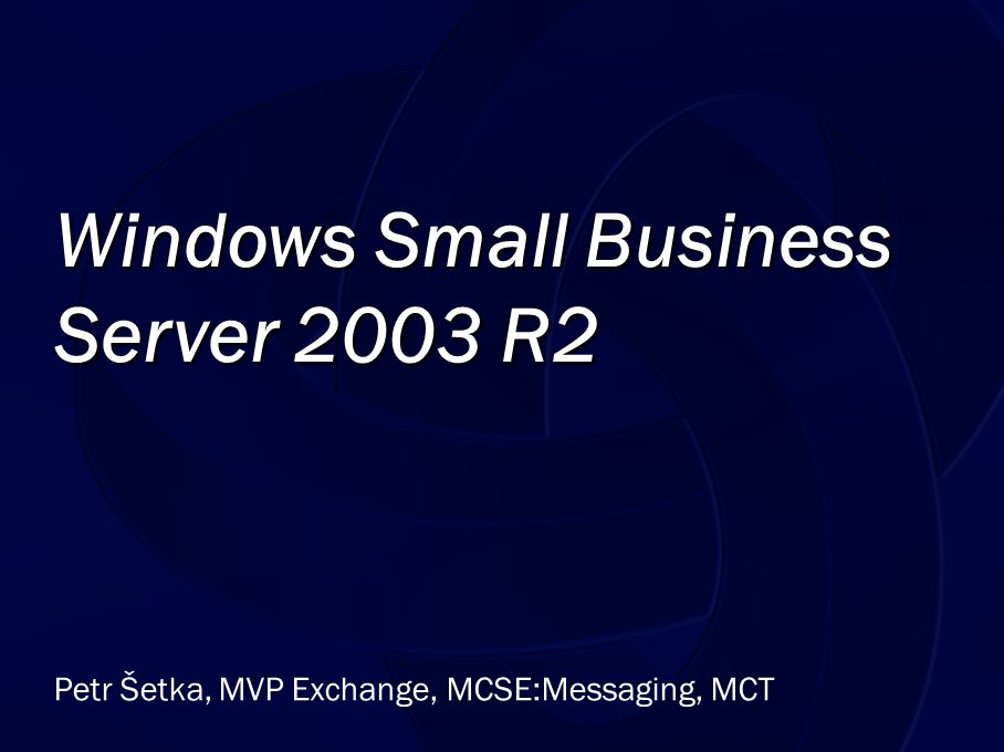 Petr Šetka, MVP Exchange, MCSE:Messaging, MCT Windows Small Business Server 2003 R2