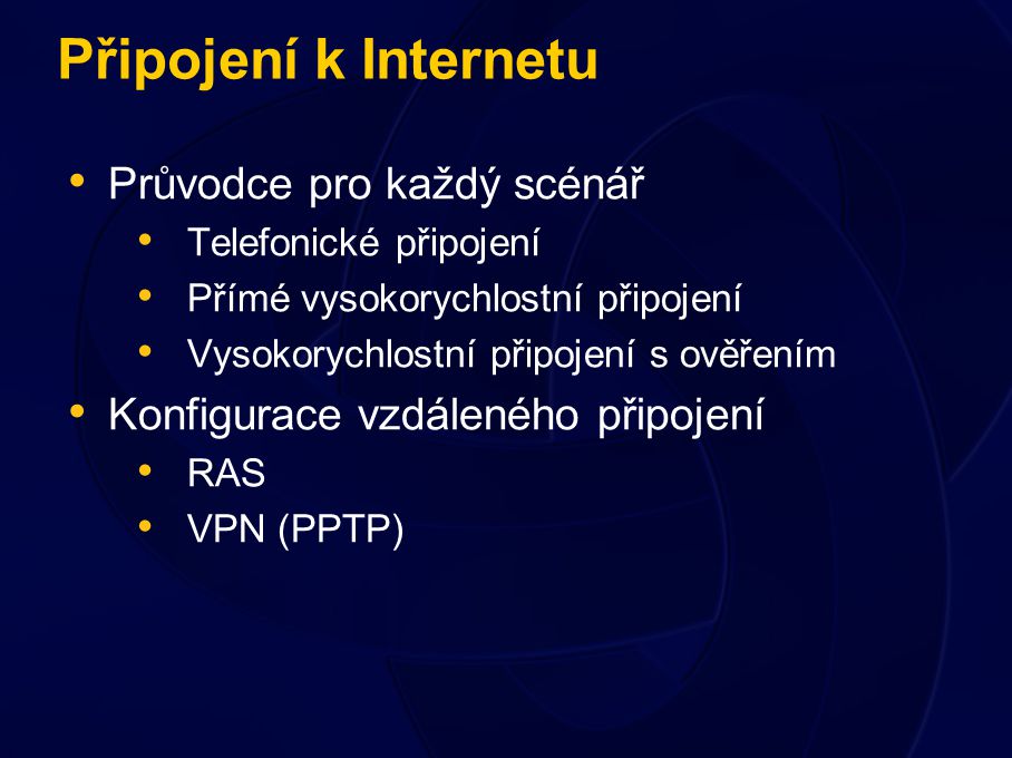 Připojení k Internetu Průvodce pro každý scénář Telefonické připojení Přímé vysokorychlostní připojení Vysokorychlostní připojení s ověřením Konfigurace vzdáleného připojení RAS VPN (PPTP)
