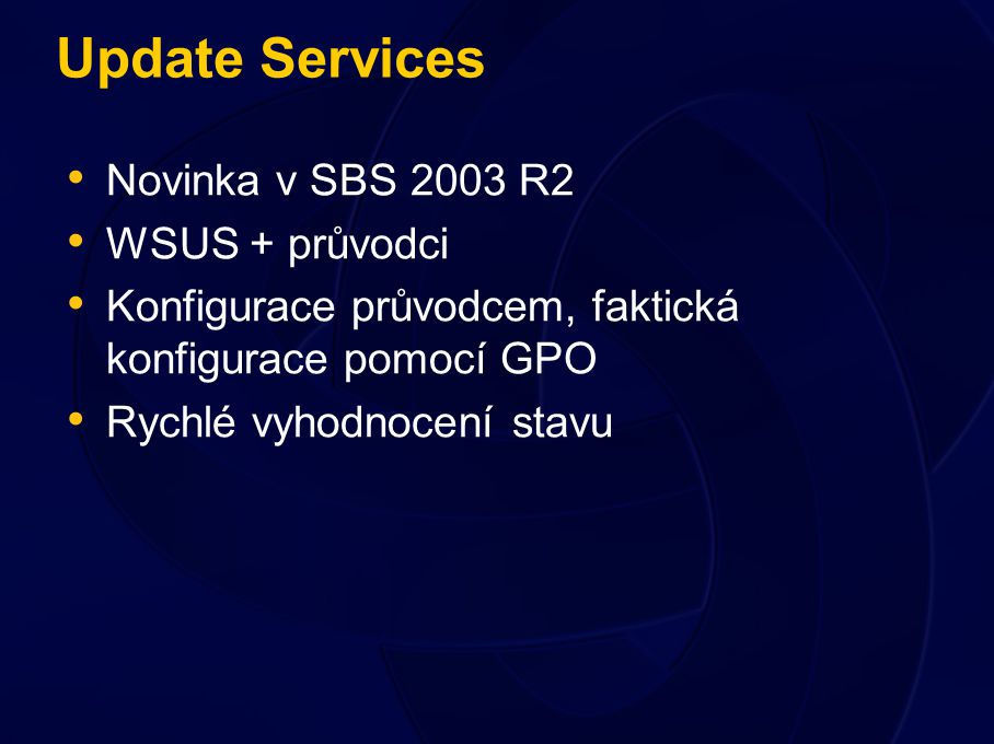 Novinka v SBS 2003 R2 WSUS + průvodci Konfigurace průvodcem, faktická konfigurace pomocí GPO Rychlé vyhodnocení stavu