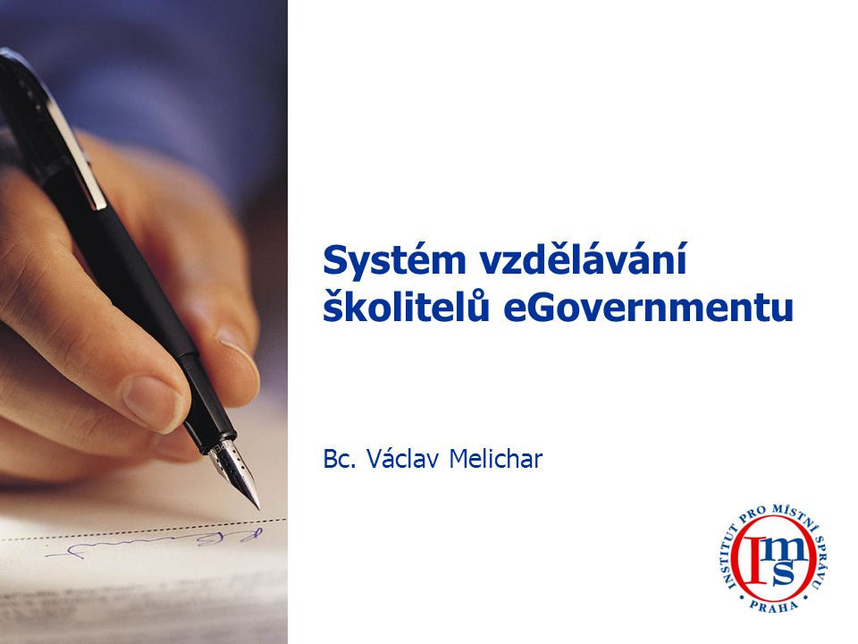 Systém vzdělávání školitelů eGovernmentu Bc. Václav Melichar