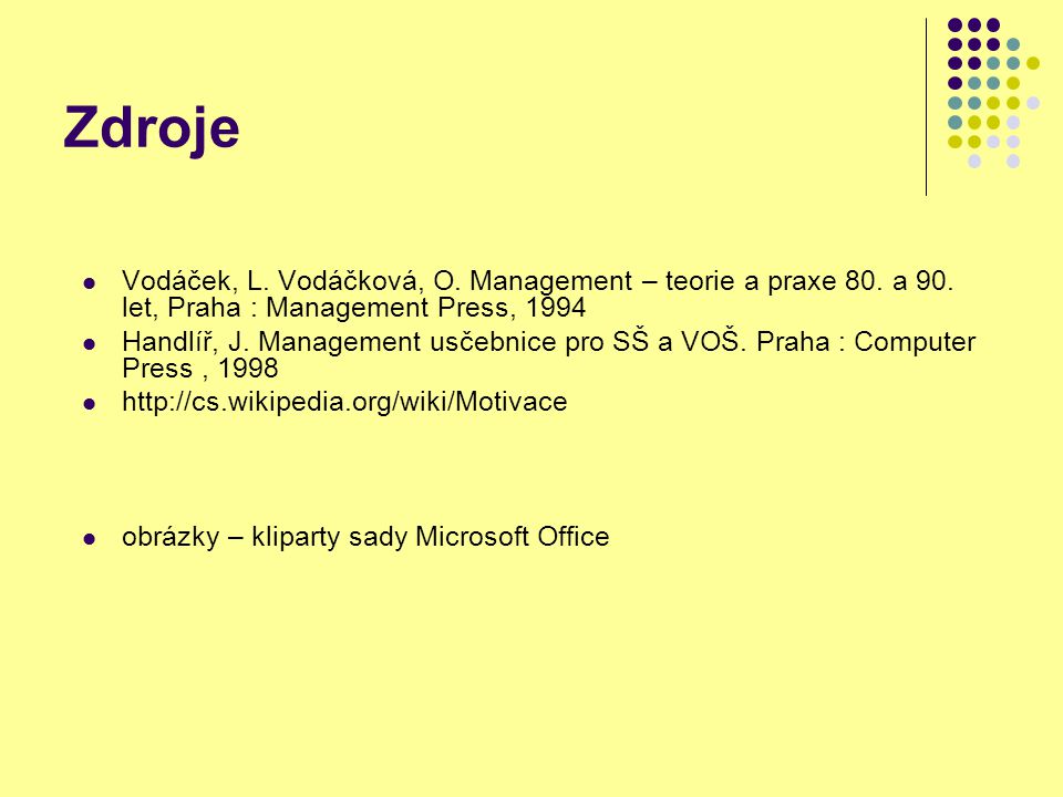Zdroje Vodáček, L. Vodáčková, O. Management – teorie a praxe 80.