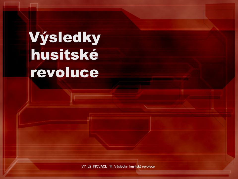 Výsledky husitské revoluce VY_32_INOVACE_14_Výsledky husitské revoluce