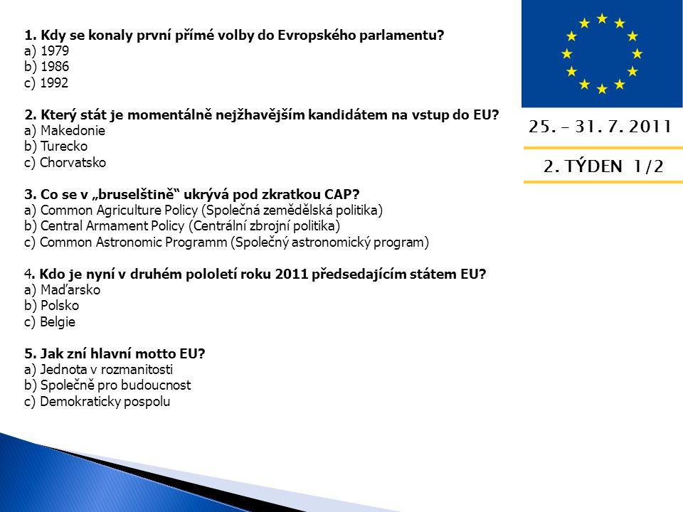 25. – TÝDEN 1/2 1. Kdy se konaly první přímé volby do Evropského parlamentu.