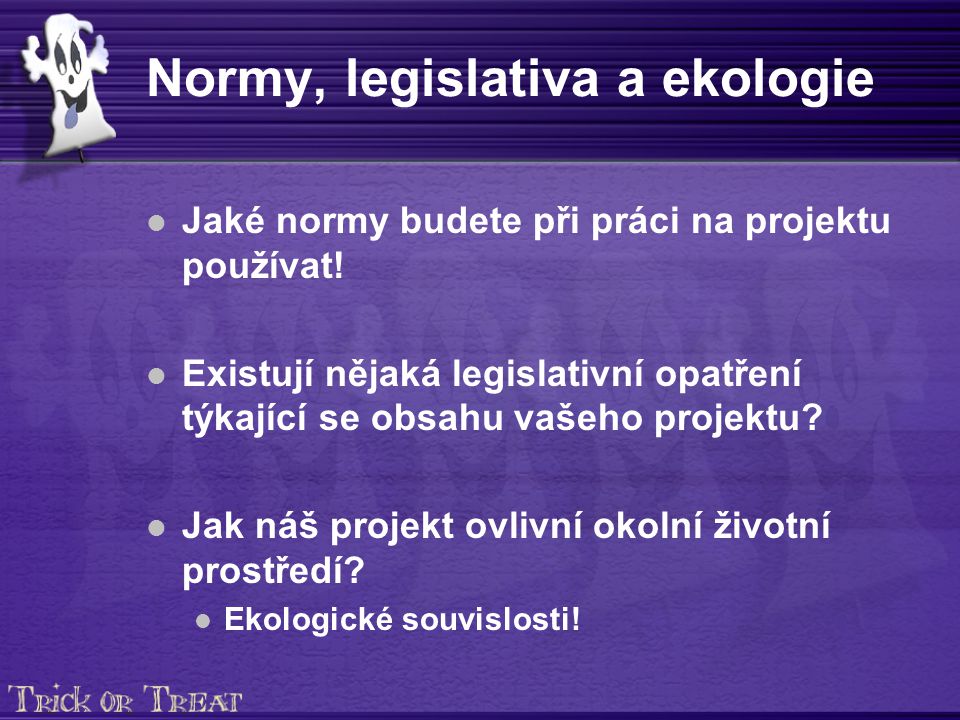 Normy, legislativa a ekologie Jaké normy budete při práci na projektu používat.