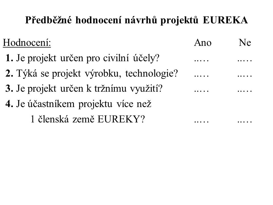 Předběžné hodnocení návrhů projektů EUREKA Hodnocení: Ano Ne 1.