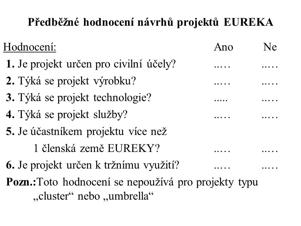 Předběžné hodnocení návrhů projektů EUREKA Hodnocení: Ano Ne 1.