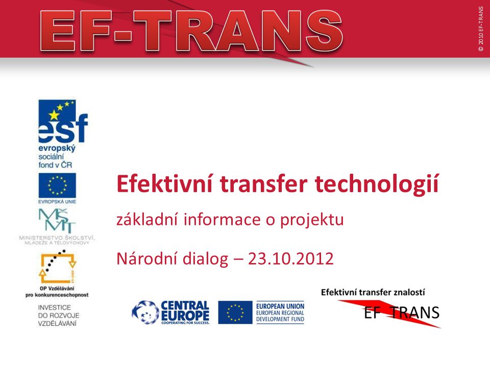 Efektivní transfer technologií základní informace o projektu Národní dialog – © 2010 EF-TRANS