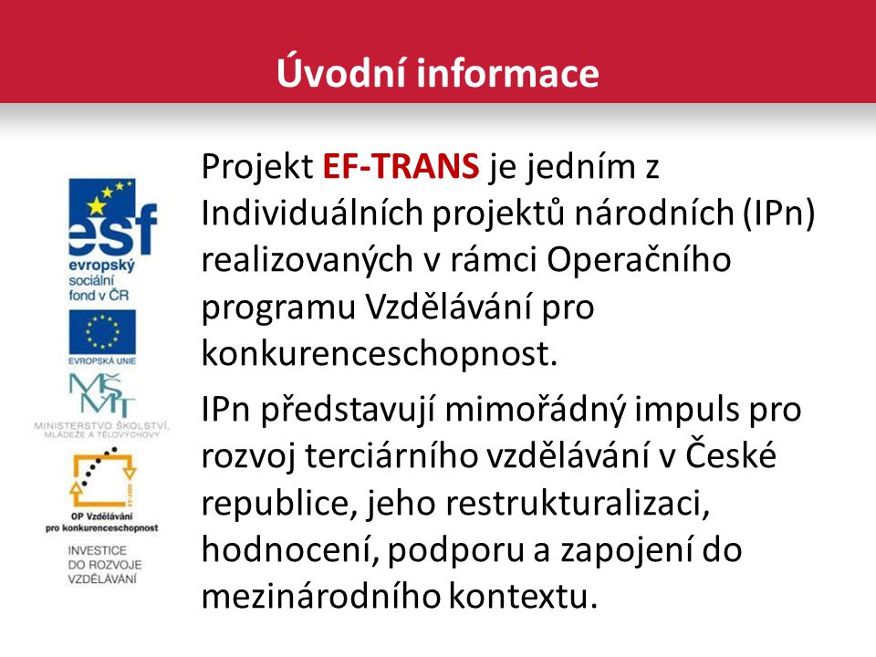 Projekt EF-TRANS je jedním z Individuálních projektů národních (IPn) realizovaných v rámci Operačního programu Vzdělávání pro konkurenceschopnost.