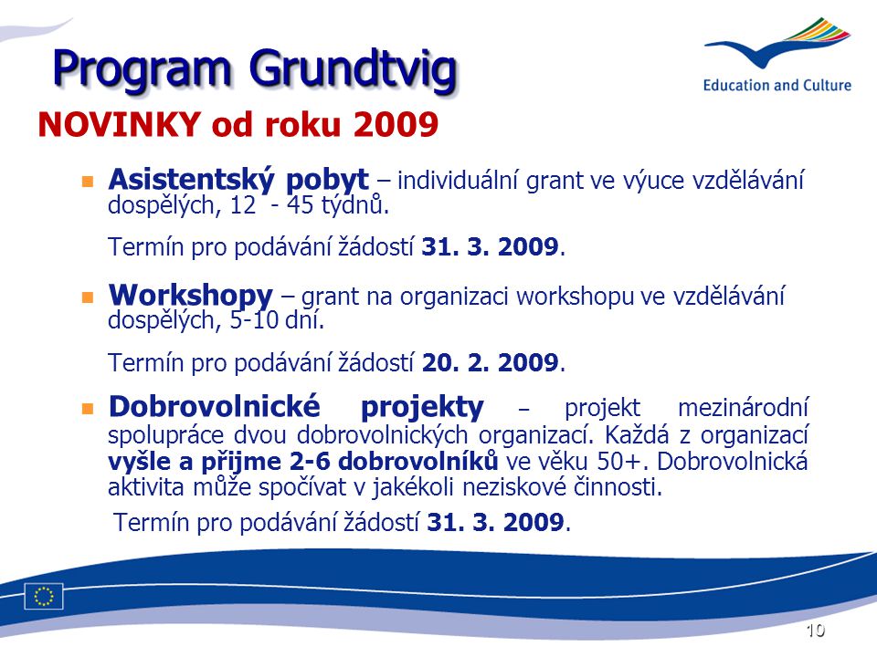 10 Program Grundtvig NOVINKY od roku 2009 Asistentský pobyt – individuální grant ve výuce vzdělávání dospělých, týdnů.