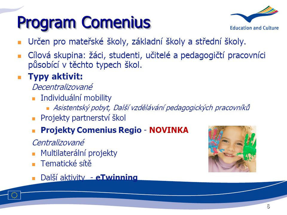 6 Program Comenius Určen pro mateřské školy, základní školy a střední školy.