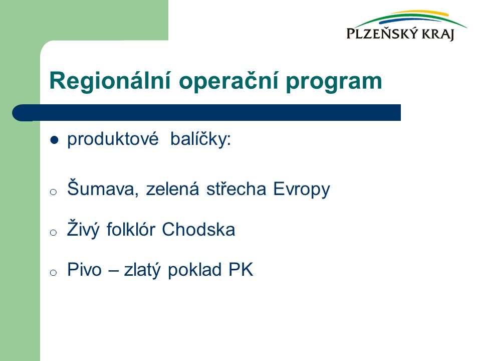 Regionální operační program produktové balíčky: o Šumava, zelená střecha Evropy o Živý folklór Chodska o Pivo – zlatý poklad PK