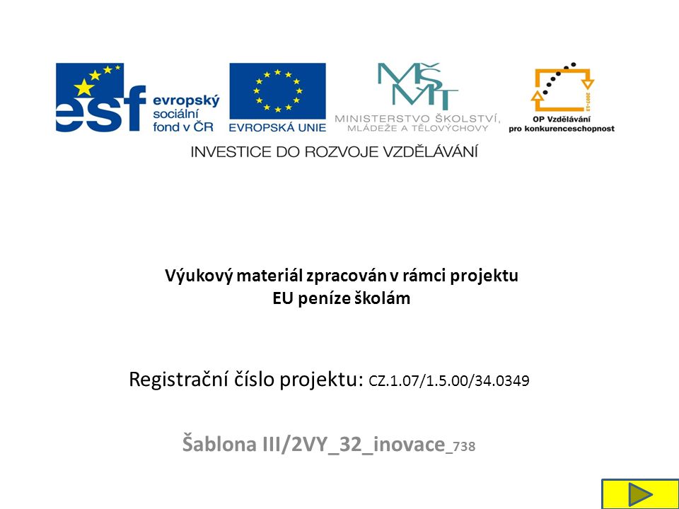 Registrační číslo projektu: CZ.1.07/1.5.00/ Šablona III/2VY_32_inovace _738 Výukový materiál zpracován v rámci projektu EU peníze školám