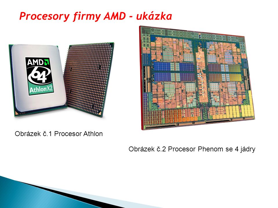 Procesory firmy AMD - ukázka Obrázek č.1 Procesor Athlon Obrázek č.2 Procesor Phenom se 4 jádry