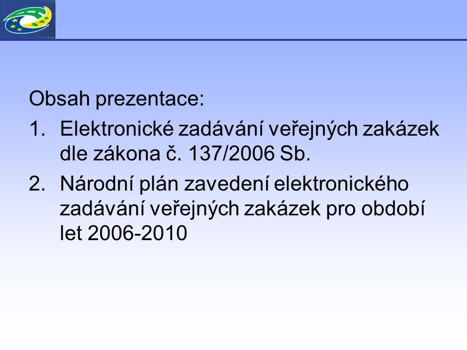 Obsah prezentace: 1.Elektronické zadávání veřejných zakázek dle zákona č.