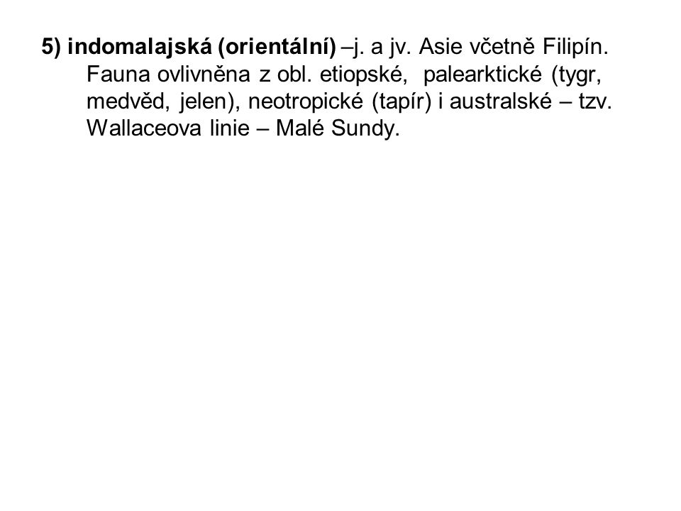 5) indomalajská (orientální) –j. a jv. Asie včetně Filipín.
