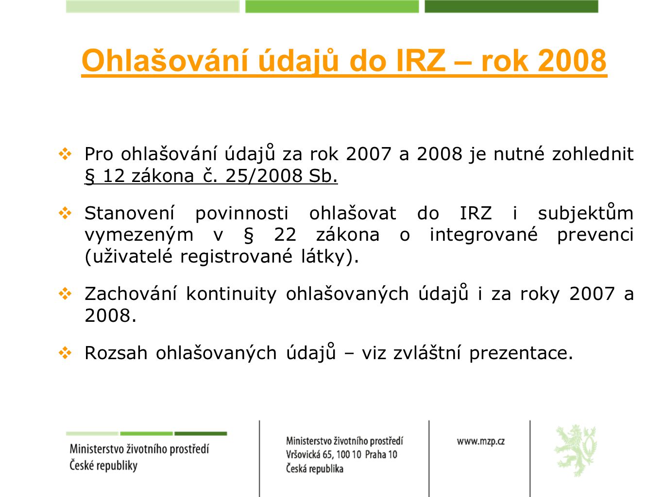  Pro ohlašování údajů za rok 2007 a 2008 je nutné zohlednit § 12 zákona č.