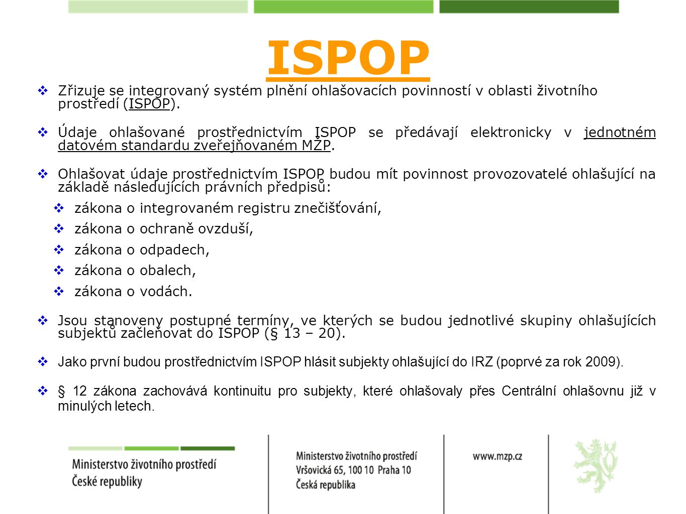 ISPOP  Zřizuje se integrovaný systém plnění ohlašovacích povinností v oblasti životního prostředí (ISPOP).