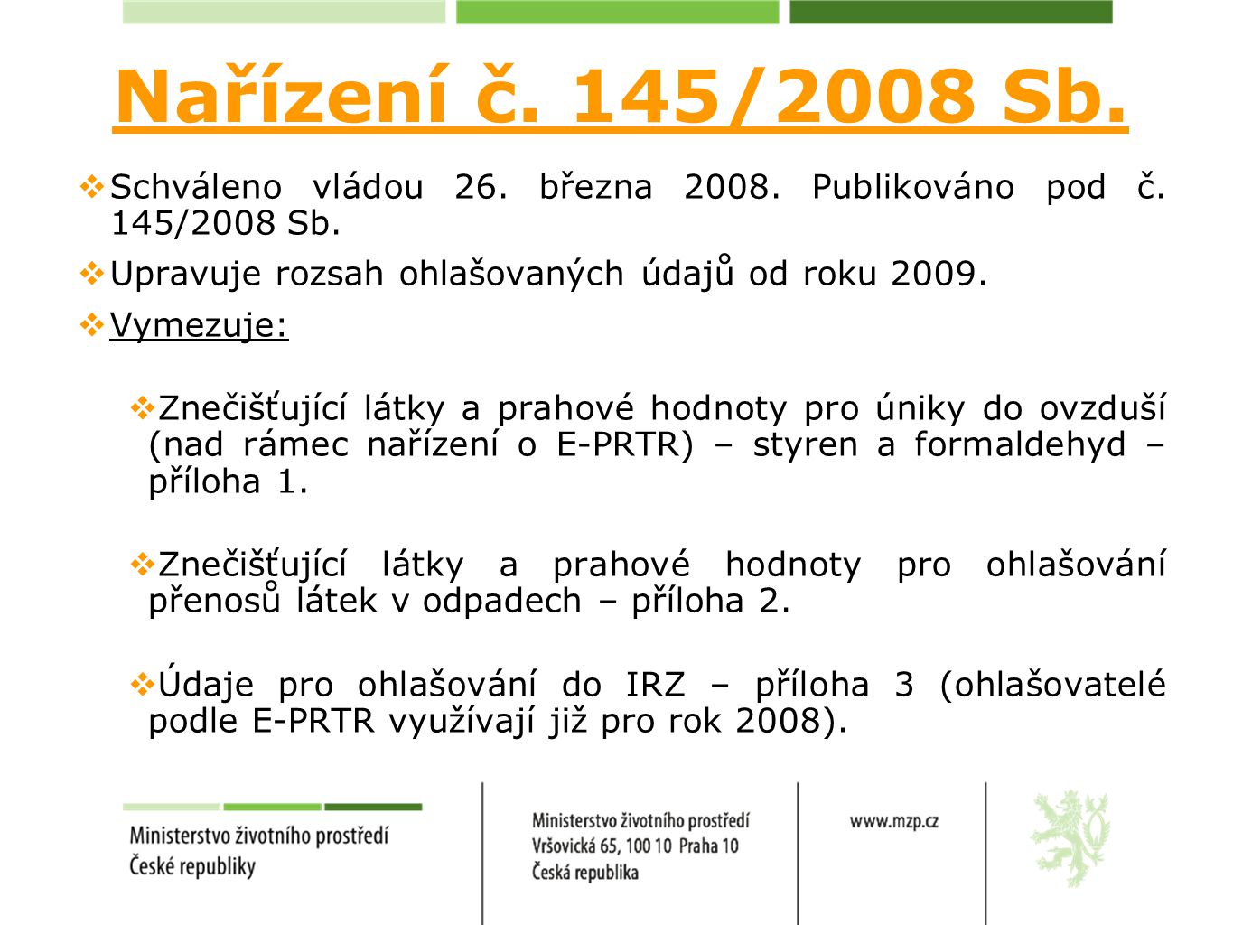 Nařízení č. 145/2008 Sb.  Schváleno vládou 26. března