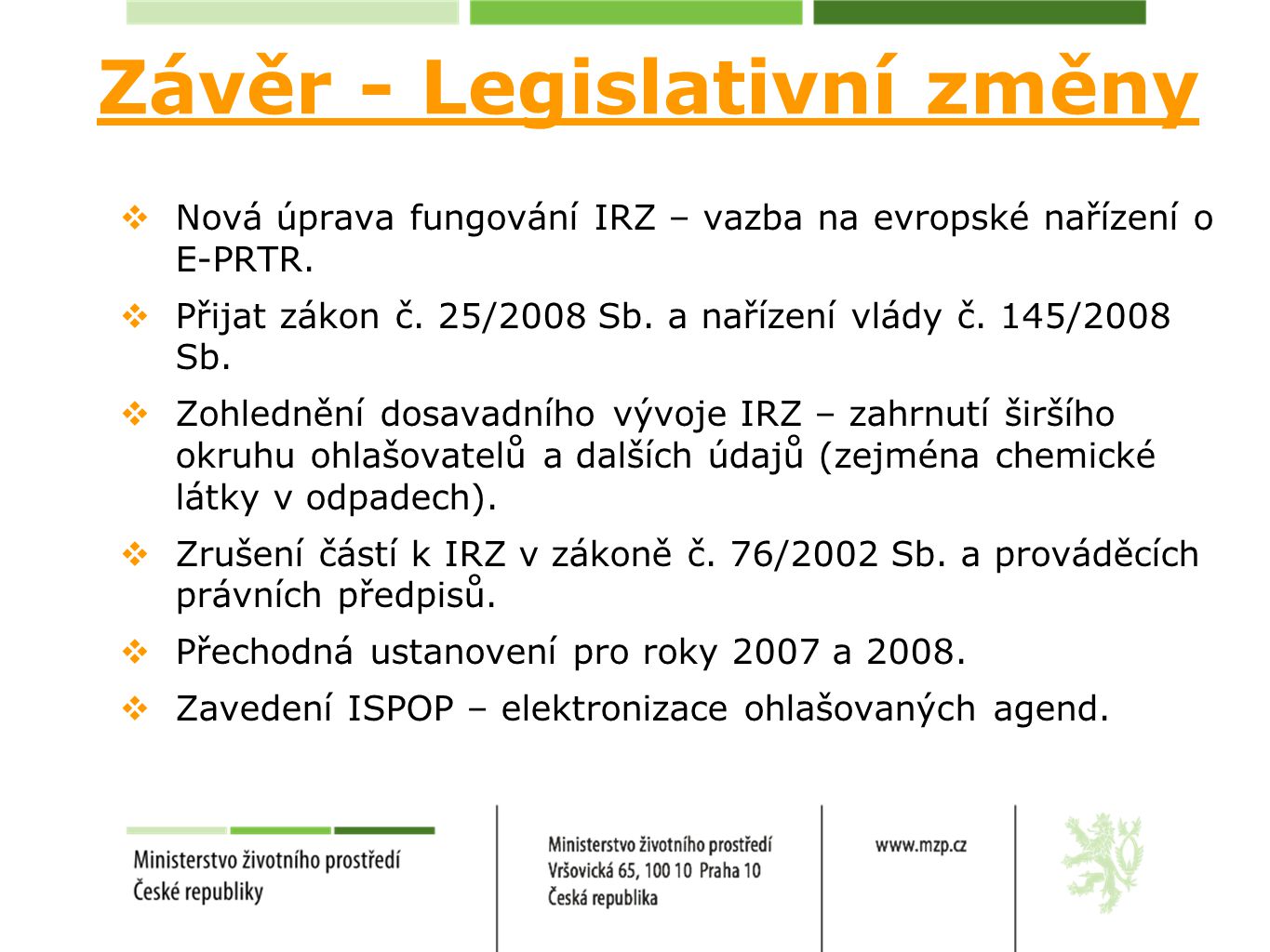 Závěr - Legislativní změny  Nová úprava fungování IRZ – vazba na evropské nařízení o E-PRTR.