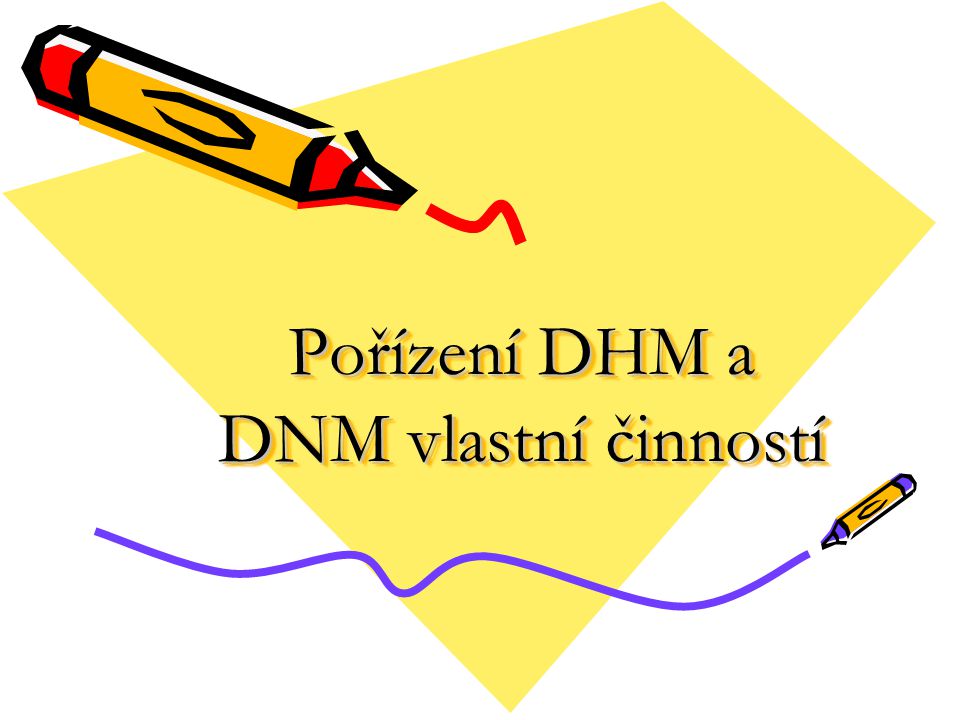 Pořízení DHM a DNM vlastní činností