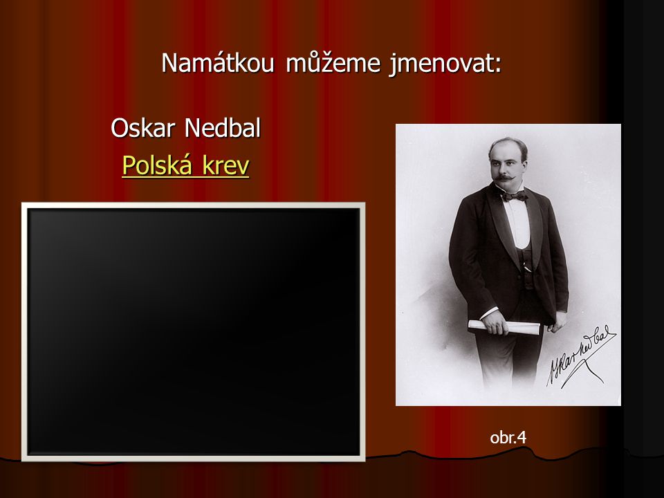 Namátkou můžeme jmenovat: Oskar Nedbal Polská krev Polská krev obr.4
