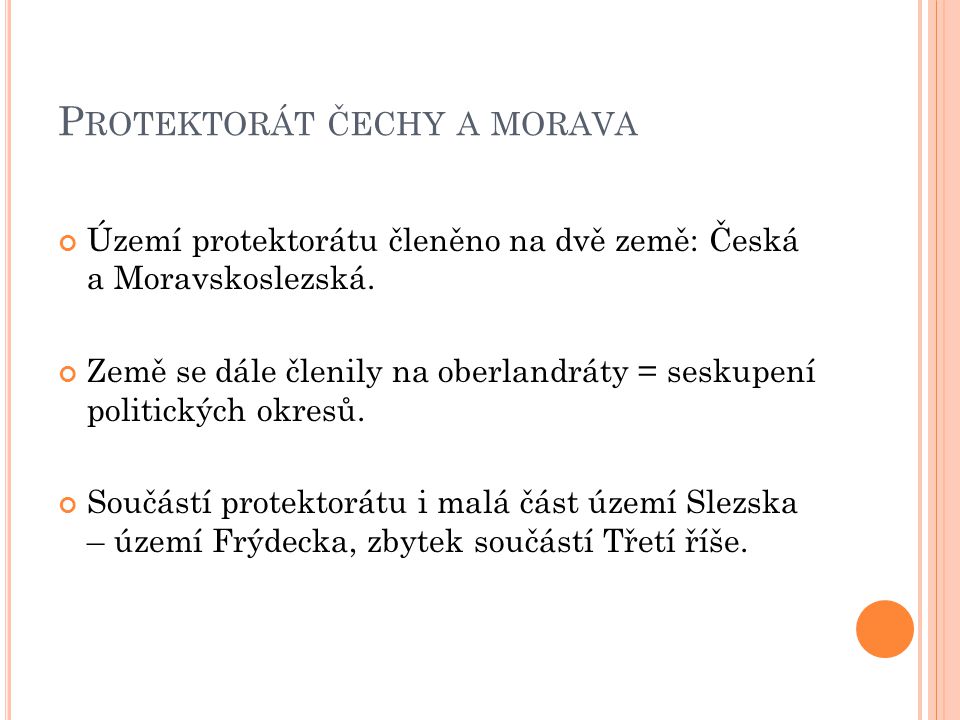 P ROTEKTORÁT ČECHY A MORAVA Území protektorátu členěno na dvě země: Česká a Moravskoslezská.