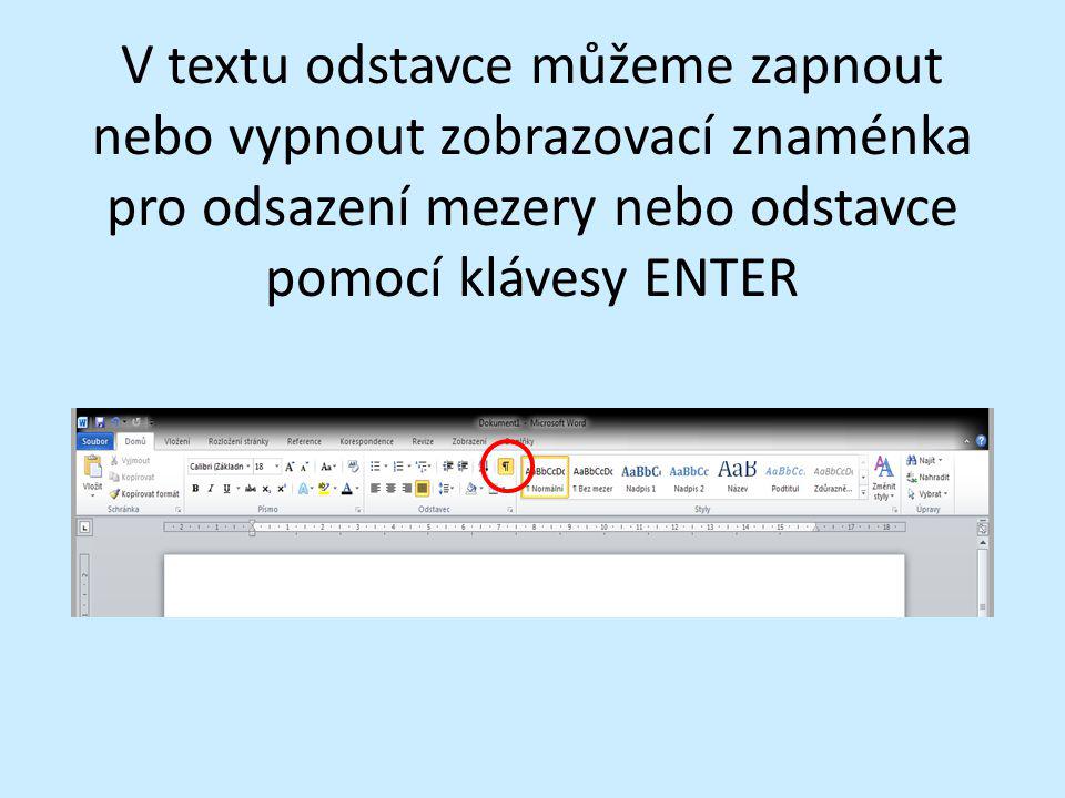 V textu odstavce můžeme zapnout nebo vypnout zobrazovací znaménka pro odsazení mezery nebo odstavce pomocí klávesy ENTER