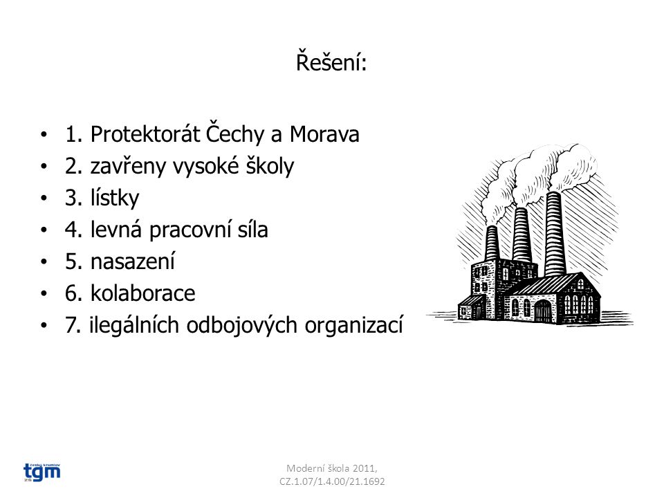 Řešení: 1. Protektorát Čechy a Morava 2. zavřeny vysoké školy 3.