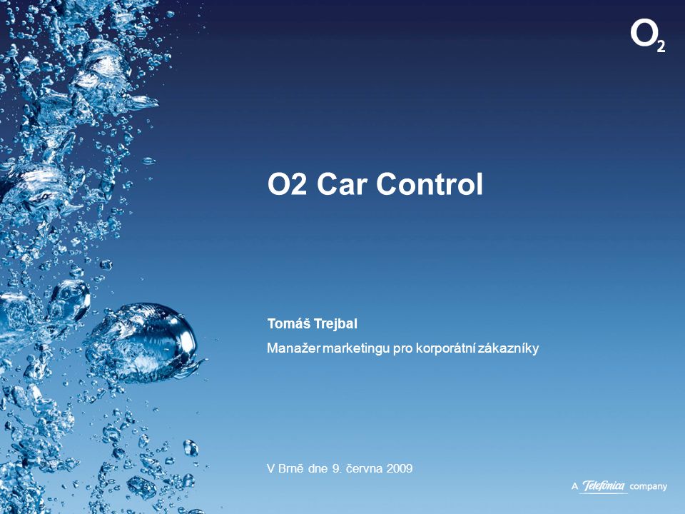 O2 Car Control Tomáš Trejbal Manažer marketingu pro korporátní zákazníky V Brně dne 9. června 2009