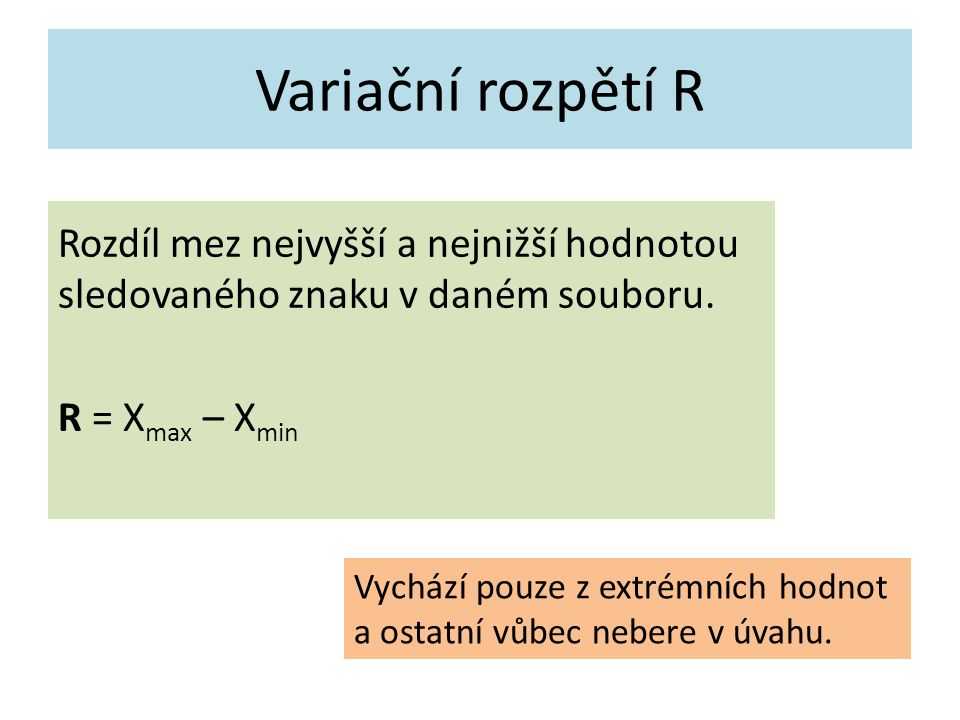 Variační rozpětí R Rozdíl mez nejvyšší a nejnižší hodnotou sledovaného znaku v daném souboru.