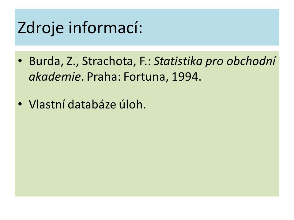 Zdroje informací: Burda, Z., Strachota, F.: Statistika pro obchodní akademie.
