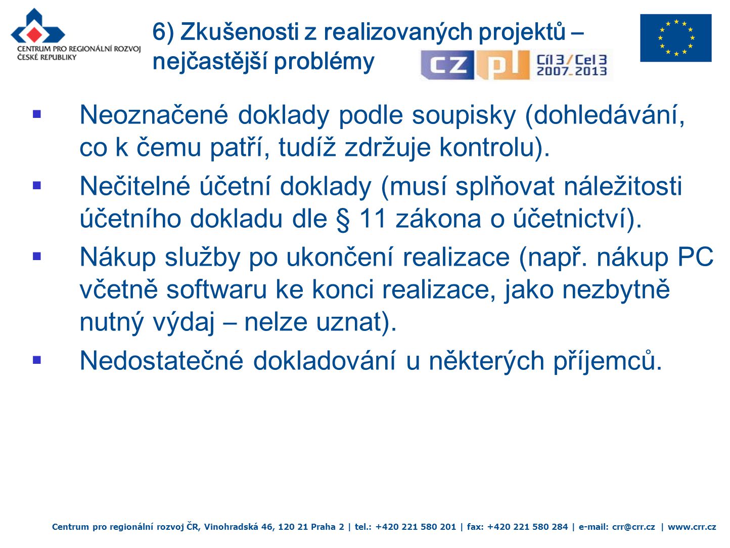Centrum pro regionální rozvoj ČR, Vinohradská 46, Praha 2 | tel.: | fax: |   |    Neoznačené doklady podle soupisky (dohledávání, co k čemu patří, tudíž zdržuje kontrolu).