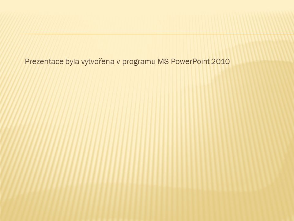 Prezentace byla vytvořena v programu MS PowerPoint 2010