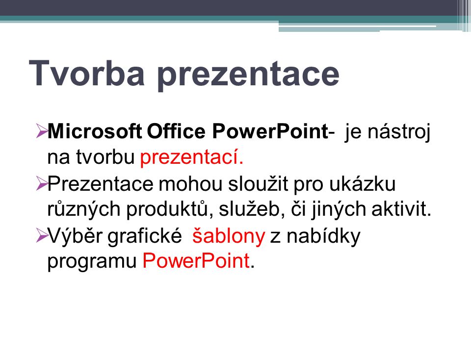 Tvorba prezentace  Microsoft Office PowerPoint- je nástroj na tvorbu prezentací.