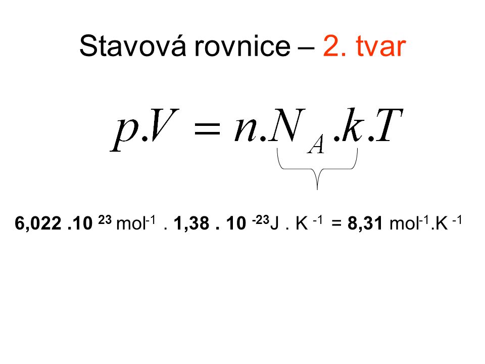 Stavová rovnice – 2. tvar 6, mol -1. 1, J. K -1 = 8,31 mol -1.K -1