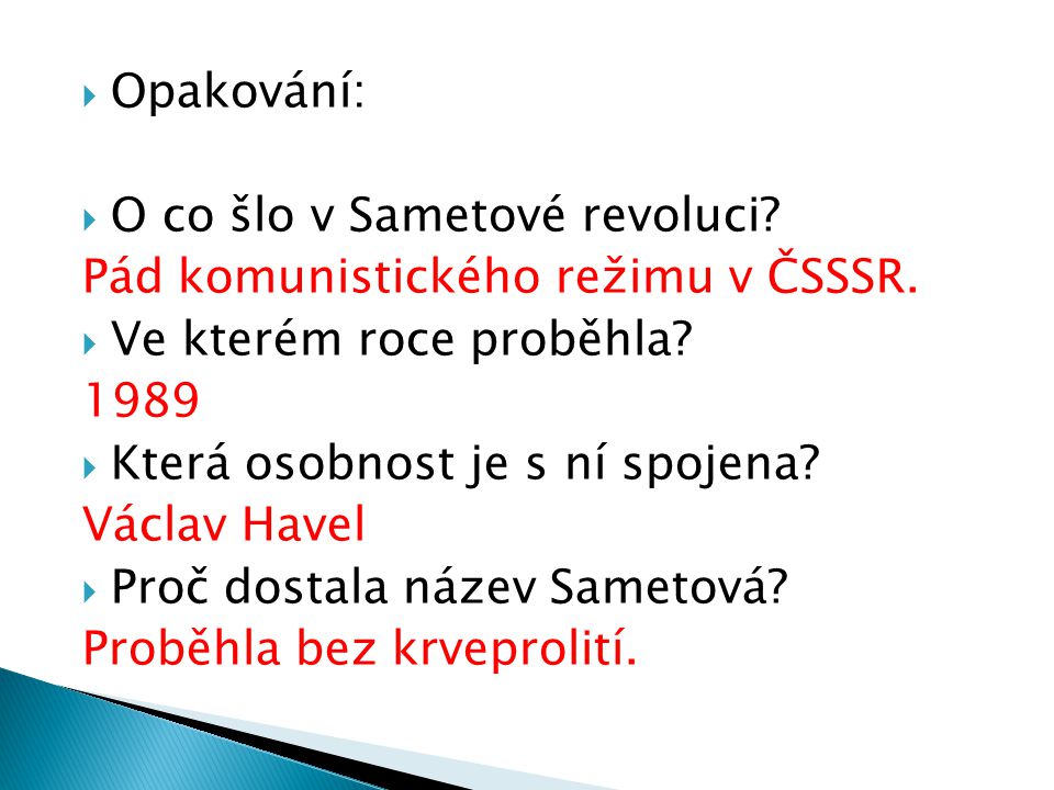  Opakování:  O co šlo v Sametové revoluci. Pád komunistického režimu v ČSSSR.