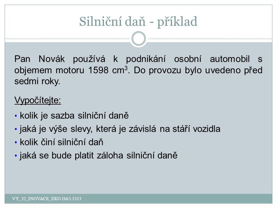 Silniční daň - příklad Pan Novák používá k podnikání osobní automobil s objemem motoru 1598 cm 3.