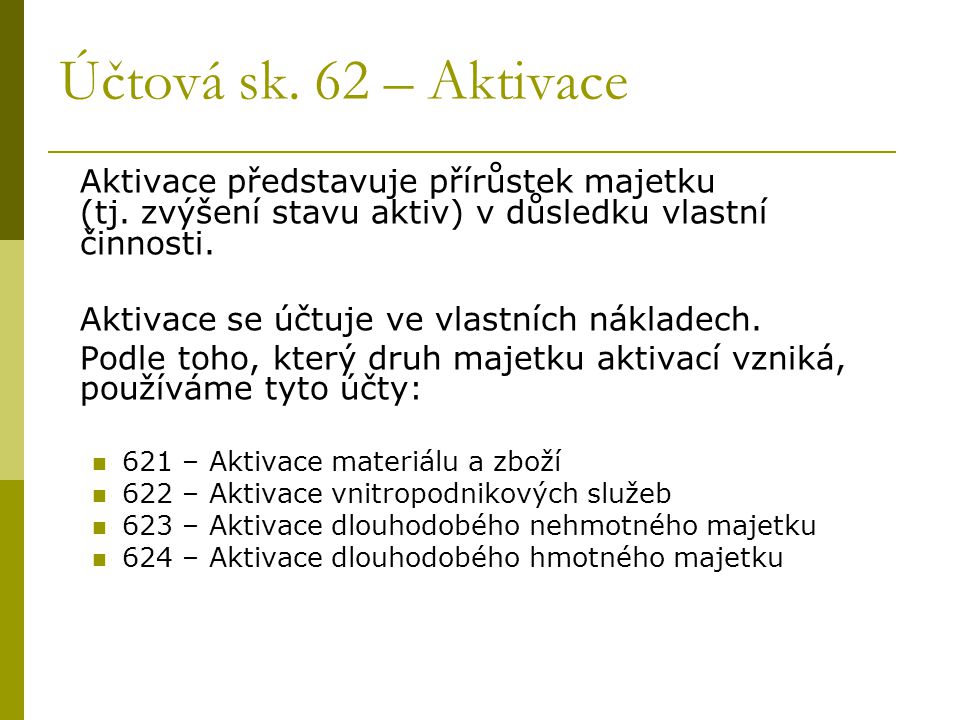Účtová sk. 62 – Aktivace Aktivace představuje přírůstek majetku (tj.